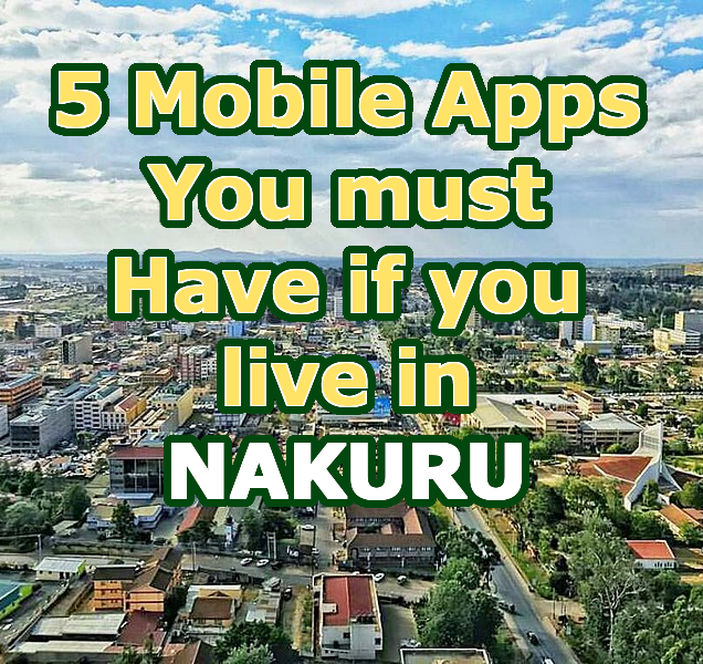 Five Mobile Apps You MUST have if you live in Nakuru