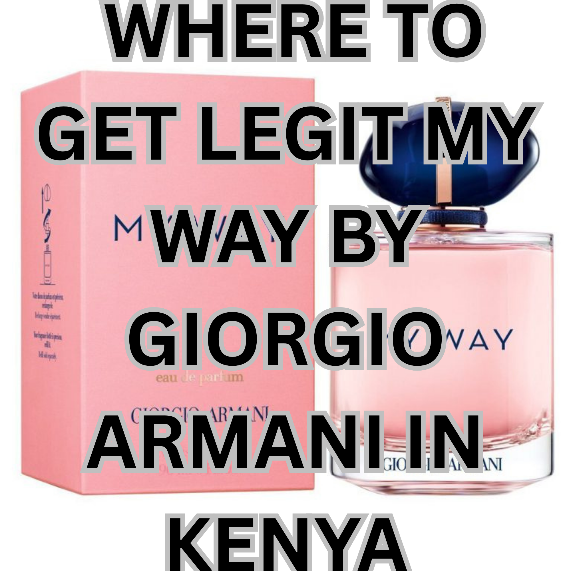 WHERE TO GET LEGIT MY WAY-GIORGIO ARMANI PERFUME IN KENYA