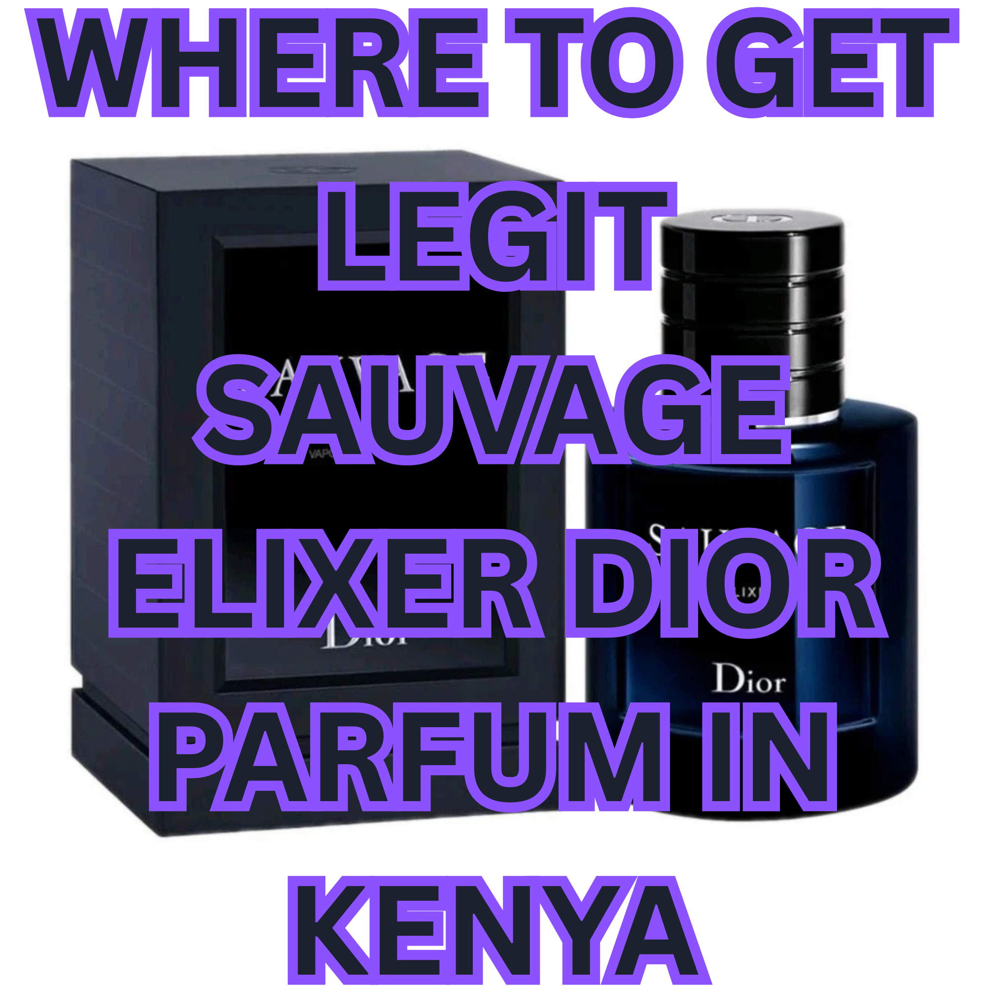 WHERE TO GET LEGIT SAUVAGE ELIXER DIOR PARFUME IN KENYA